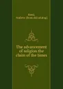 The advancement of religion the claim of the times - Andrew Reed