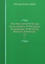 The New Schaff-Herzog Encyclopedia of Religious Knowledge: Embracing Biblical, Historical . 11 - Herzog Johann Jakob