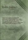 Celebration of the one hundredth anniversary of the laying of the corner stone of the Capitol of the United States : with accounts of the laying of the original corner stone, in 1793, and of the corner stone of the extension, in 1851 - Duncan S. Walker