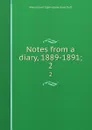 Notes from a diary, 1889-1891;. 2 - E. Grant Duff Mountstuart