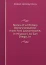 Notes of a Military Reconnoissance, from Fort Leavenworth, in Missouri, to San Diego, in . - William Hemsley Emory