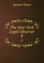 The New-York Legal Observer. 8 - Samuel Owen