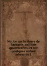 Notice sur le thuya de Barbarie, callitris quadrivalvis, et sur quelques autres arbres de l . - Louis Léon L. Prunol de Rosny