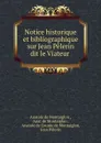 Notice historique et bibliographique sur Jean Pelerin dit le Viateur . - Anatole de Montaiglon