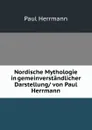 Nordische Mythologie in gemeinverstandlicher Darstellung/ von Paul Herrmann - Paul Herrmann