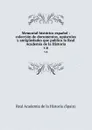 Memorial historico espanol : coleccion de documentos, opusculos y antiguedades que publica la Real Academia de la Historia. v.6 - Real Academia de la Historia Spain