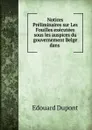 Notices Preliminaires sur Les Fouilles executees sous les auspices du gouvernement Belge dans . - Edouard Dupont