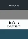 Infant baptism - C.W. Miller