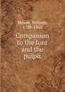 Companion to the font and the pulpit - William Meade