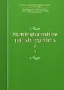 Nottinghamshire parish registers. 3 - William Phillimore Watts Phillimore