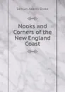 Nooks and Corners of the New England Coast - Samuel Adams Drake
