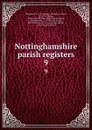 Nottinghamshire parish registers. 9 - William Phillimore Watts Phillimore