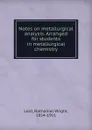 Notes on metallurgical analysis. Arranged for students in metallurgical chemistry - Nathaniel Wright Lord