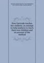 How Gertrude teaches her children; an attempt to help mothers to teach their own children and an account of the method - Johann Heinrich Pestalozzi