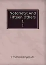 Notoriety: And Fifteen Others. 1 - Frederick Reynolds