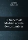 El trapero de Madrid, novela de costumbres - Rafael del Castillo