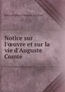 Notice sur l.oeuvre et sur la vie d.Auguste Comte - Robinet Jean François Eugène