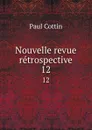 Nouvelle revue retrospective. 12 - Paul Cottin