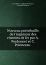 Nouveau portefeuille de l.ingenieur des chemins de fer par A. Perdonnet et C. Polonceau . - Jean Albert V. Auguste Perdonnet