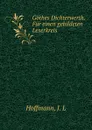 Gothes Dichterwerth. Fur einen gebildeten Leserkreis - J.L. Hoffmann