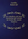 Los caballeros del amor (memorias del reinado de Carlos III), novela historica. 1 - Rafael del Castillo