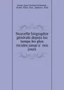 Nouvelle biographie generale depuis les temps les plus recules jusqu.a nos jours - Jean Chrétien Ferdinand