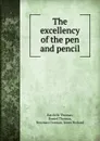 The excellency of the pen and pencil - Ratcliffe Thomas, Daniel Thomas, Newman Dorman, Jones Richard