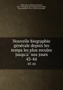 Nouvelle biographie generale depuis les temps les plus recules jusqu.a nos jours. 43-44 - Jean Chrétien Ferdinand Hoefer