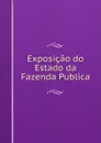 Exposicao do Estado da Fazenda Publica - Brazil. Ministério da Fazenda