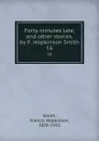 Forty minutes late, and other stories, by F. Hopkinson Smith. 16 - Francis Hopkinson Smith