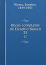 Obras completas de Eusebio Blasco. 25 - Eusebio Blasco