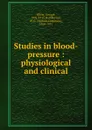 Studies in blood-pressure : physiological and clinical - George Oliver