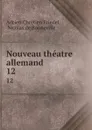 Nouveau theatre allemand. 12 - Adrien Chrétien Friedel