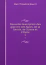 Nouvelle description des glaciers des Alpes, de la Savoie, de Suisse et d.Italie. 1 - Marc-Théodore Bourrit
