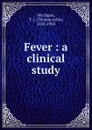 Fever : a clinical study - Thomas John Maclagan