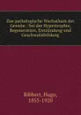 Das pathologische Wachsthum der Gewebe : bei der Hypertrophie, Regeneration, Entzundung und Geschwulstbildung - Hugo Ribbert