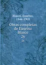 Obras completas de Eusebio Blasco. 26 - Eusebio Blasco