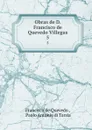 Obras de D. Francisco de Quevedo Villegas. 5 - Francisco de Quevedo
