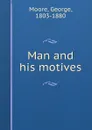 Man and his motives - George Moore