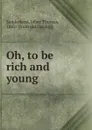 Oh, to be rich and young - Jabez Thomas Sunderland