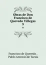 Obras de Don Francisco de Quevedo Villegas. 9 - Francisco de Quevedo