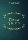 The use of leisure - Scott Temple
