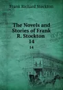 The Novels and Stories of Frank R. Stockton . 14 - Frank Richard Stockton