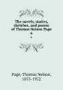 The novels, stories, sketches, and poems of Thomas Nelson Page. 6 - Thomas Nelson Page