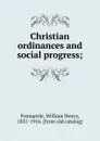 Christian ordinances and social progress; - William Henry Fremantle