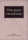 The pure causeway - Evelyn H. Roberts