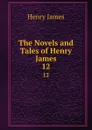 The Novels and Tales of Henry James. 12 - Henry James