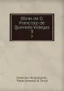 Obras de D. Francisco de Quevedo Villegas. 3 - Francisco de Quevedo