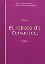 El retrato de Cervantes; - Pidal y Mon