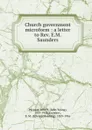 Church government microform : a letter to Rev. E.M. Saunders - John Young Payzant